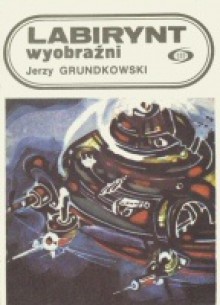 Labirynt wyobraźni - Jerzy Grundkowski