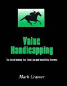 Value Handicapping: The Art of Making Your Own Line and Identifying Overlays - Mark Cramer