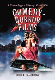 Comedy-Horror Films: A Chronological History, 1914-2008 - Bruce G. Hallenbeck