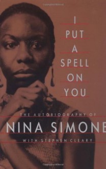 I Put A Spell On You: The Autobiography Of Nina Simone - Nina Simone