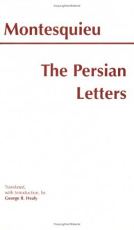 The Persian Letters - Montesquieu, George R. Healy