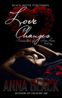 Love Changes (Encounters of True Love Anthology) - Anna Black, Shontrell Wade, Oddball Dsgn