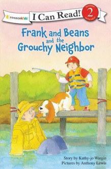 Frank and Beans and the Grouchy Neighbor - Kathy-Jo Wargin, Anthony Lewis