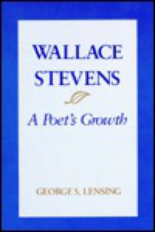 Wallace Stevens a Poet's Growth P - George S. Lensing