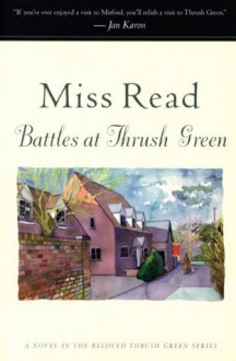 Battles at Thrush Green - Miss Read