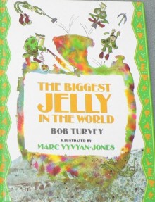 The Biggest Jelly In The World - Bob Turvey, Marc Vyvyan-Jones