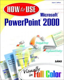 How to Use Microsoft PowerPoint 2000 - Susan C. Daffron