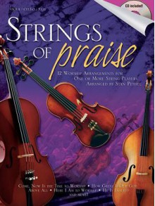 Strings of Praise: 12 Worship Arrangements for One or More String Players [With CD] - Stan Pethel