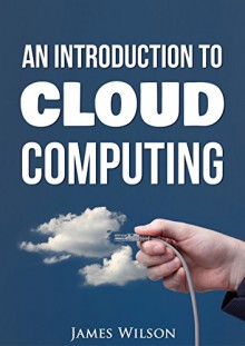 An Introduction to Cloud Computing - James Wilson