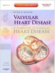 Valvular Heart Disease: A Companion to Braunwald's Heart Disease A Companion to Braunwald's Heart Disease - Catherine M. Otto, Robert O. Bonow