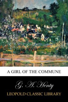 A Girl of the Commune - G. A. Henty