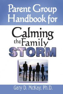 Parent Group Handbook for Calming the Family Storm - Gary D. McKay