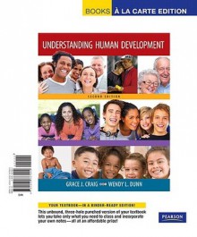 Understanding Human Development, Books a la Carte Edition - Grace J. Craig, Wendy L. Dunn