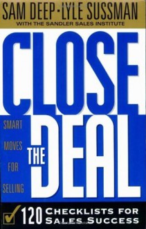 Close the Deal: 120 Checklists for Sales Success - Samuel D. Deep, Lyle Sussman