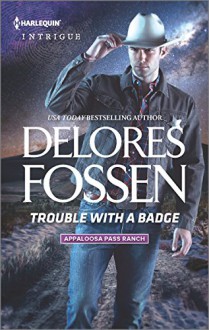 Trouble with a Badge (Appaloosa Pass Ranch) - Delores Fossen