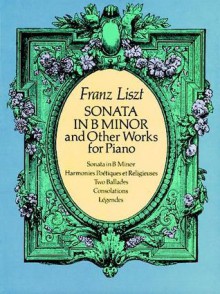 Sonata in B Minor and Other Works for Piano - Franz Liszt