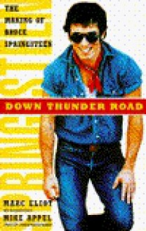 Down Thunder Road: The Making of Bruce Springsteen - Marc Eliot