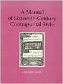 A Manual of Sixteenth-Century Contrapuntal Style - Charlotte Smith