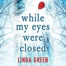 While My Eyes Were Closed - Gareth Bennett-Ryan, Emma Gregory, Quercus, Linda L. Green, Maggie Mash