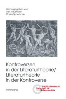 Kontroversen in Der Literaturtheorie/ Literaturtheorie in Der Kontroverse - Ralf Klausnitzer