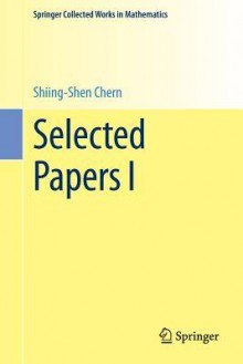 Selected Papers I - Shiing-Shen Chern