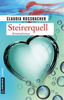 Steirerquell: Sandra Mohrs achter Fall (Kriminalromane im GMEINER-Verlag) - Claudia Rossbacher