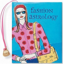 Fashion Astrology (Mini Book) (Petites) - Suzanne Zenkel, Diane Bigoa