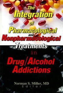 The Integration of Pharmacological and Nonpharmacological Treatments in Drug/Alcohol Addictions - Norman S. Miller, Barry Stimmel