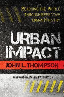 Urban Impact: Reaching the World Through Effective Urban Ministry - John L. Thompson, Dena J. Owens, Paige Patterson