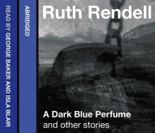 A Dark Blue Perfume and Other Stories - Isla Blair, Ruth Rendell, George Baker