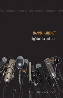 Făgăduinţa politicii - Hannah Arendt, Jerome Kohn, Mihaela Bidilică-Vasilache