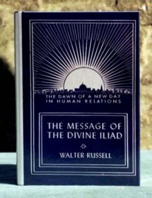 The Message of the Divine Iliad, Volume 2 - Walter Russell