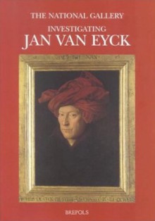 Investigating Jan Van Eyck - D. Cool, S. Jones, S. Foister