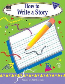 How to Write a Story, Grades 1-3 - Kathleen Christopher Null