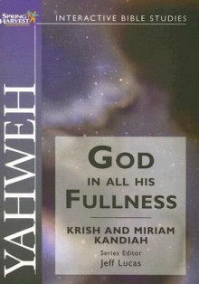 Yahweh: God In All His Fullness (Spring Harvest Bible Studies) (Spring Harvest Bible Studies) - Krish Kandiah, Miriam Kandiah