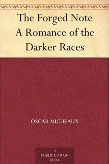 The Forged Note A Romance of the Darker Races - Oscar Micheaux,C.W. Heller