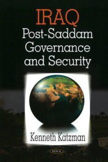 Iraq: Post-Saddam Governance and Security - Kenneth Katzman