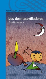 Los desmaravilladores - Elsa Bornemann