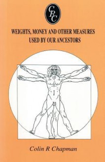 Weights, Money and Other Measures Used by Our Ancestors - Colin R. Chapman