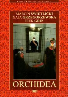 Orchidea - Irek Grin, Gaja Grzegorzewska, Marcin Świetlicki