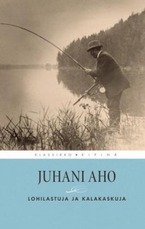 Lohilastuja ja Kalakaskuja - Juhani Aho