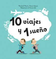 10 viajes y 1 sueno - Meritxell Marti, Carmen Gil, Xavier Salomó