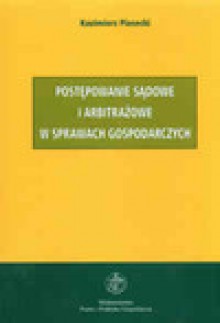 Postępowanie sądowe i arbitrażowe w sprawach gospodarczych - Kazimierz Piasecki