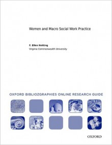 Women and Macro Social Work Practice: Oxford Bibliographies Online Research Guide - F. Ellen Netting