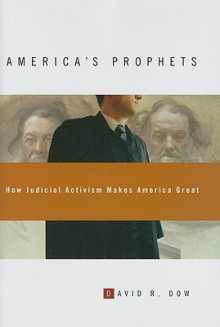 America's Prophets: How Judicial Activism Makes America Great - David R. Dow