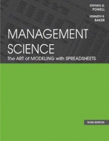 Management Science: The Art of Modeling with Spreadsheets, 3rd Edition - Kenneth R. Baker, Stephen G. Powell