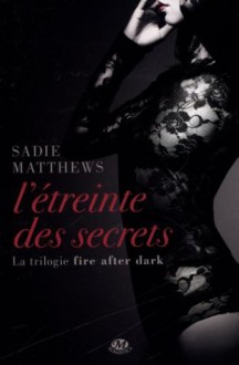 Trilogie fire after dark La 02L'étreinte des secrets - Sadie Matthews