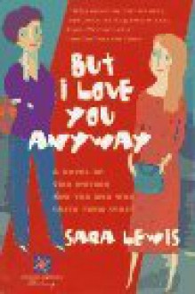 But I Love You Anyway - Sara Lewis