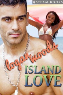 Island Love - Sexy Interracial BWWM Erotica from Steam Books - Steam Books, Logan Woods