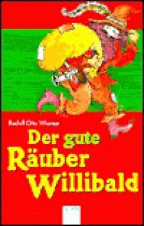 Der gute Räuber Willibald. ( Ab 8 J.): Alte und neue Abenteuer. In neuer Rechtschreibung - Rudolf Otto Wiemer